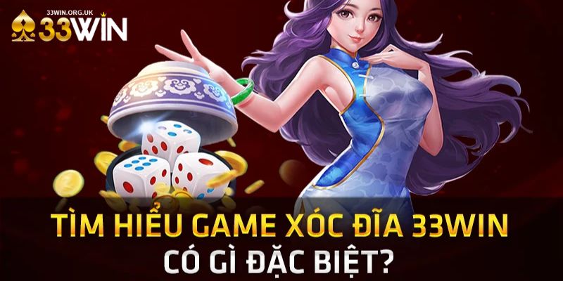 Hướng dẫn chơi xóc đĩa tại 33win mang đến những nổi bật gì?