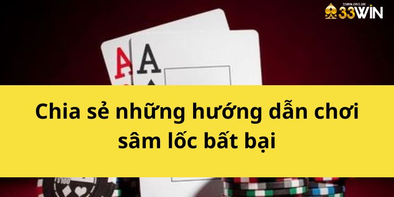 Chia sẻ những hướng dẫn chơi sâm lốc bất bại