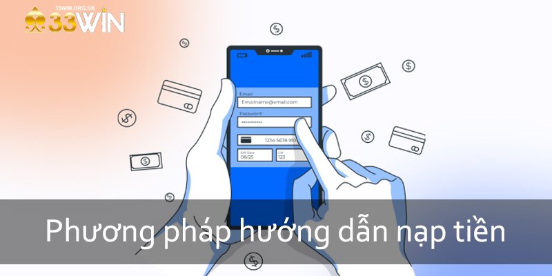 Hướng Dẫn Nạp Tiền 33win Cực Nhanh Cho Tân Binh Mới