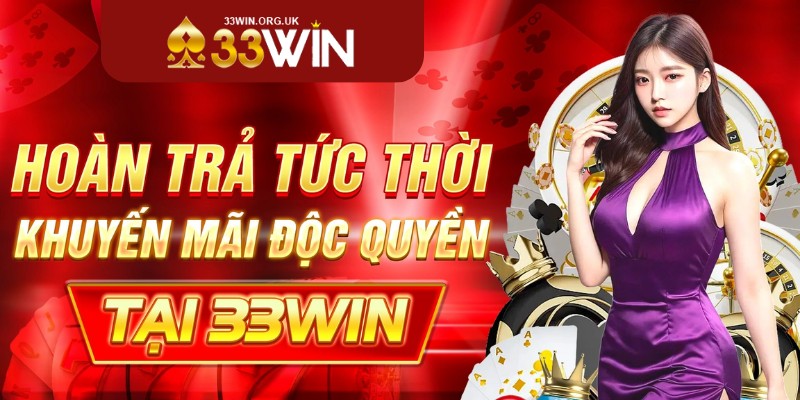 Lợi ích của khuyến mãi hoàn trả lớn tại 33win