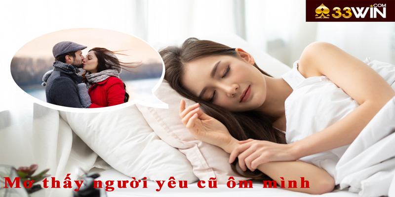 Mơ thấy người yêu cũ ôm mình