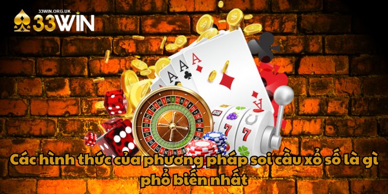 Các hình thức của phương pháp soi cầu xổ số là gì phổ biến nhất