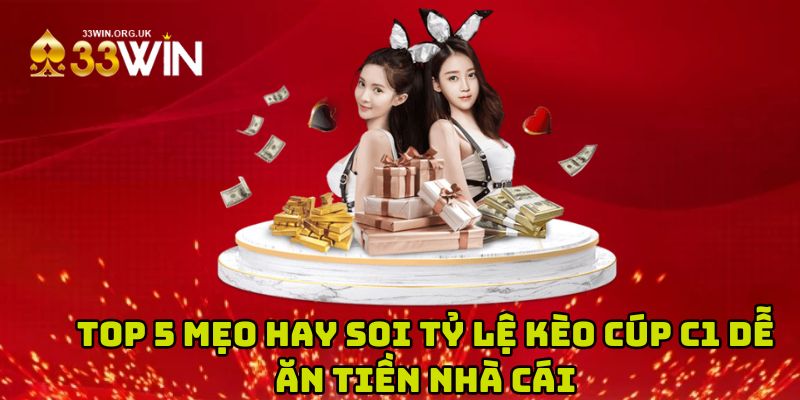 Top 5 mẹo hay soi tỷ lệ kèo cúp c1 dễ ăn tiền nhà cái