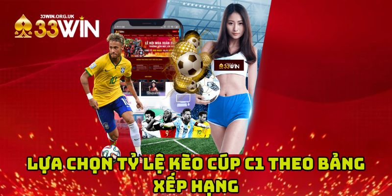 Lựa chọn tỷ lệ kèo cúp c1 theo bảng xếp hạng