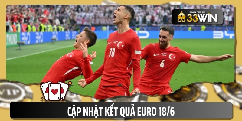 Cập nhật kết quả Euro 18/6