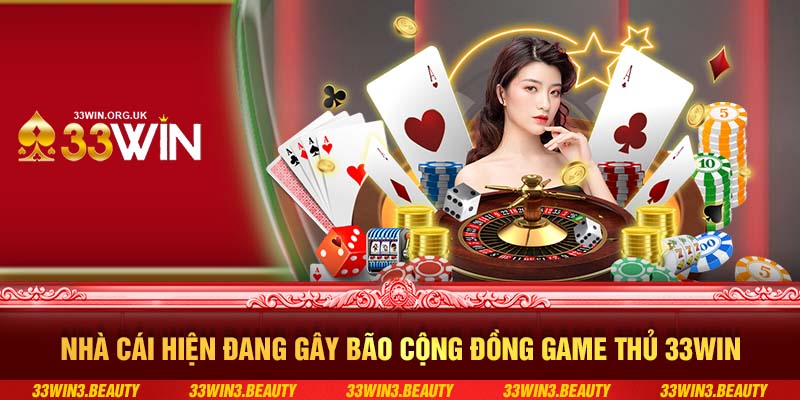 Nhà cái hiện đang gây bão cộng đồng game thủ 33WIN