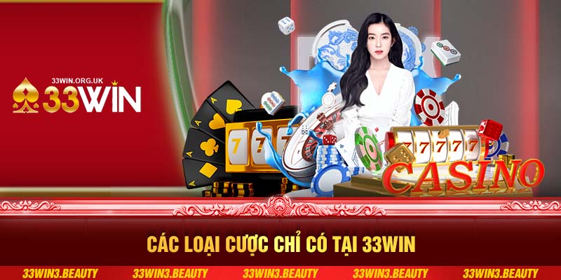 Các loại cược chỉ có tại 33WIN